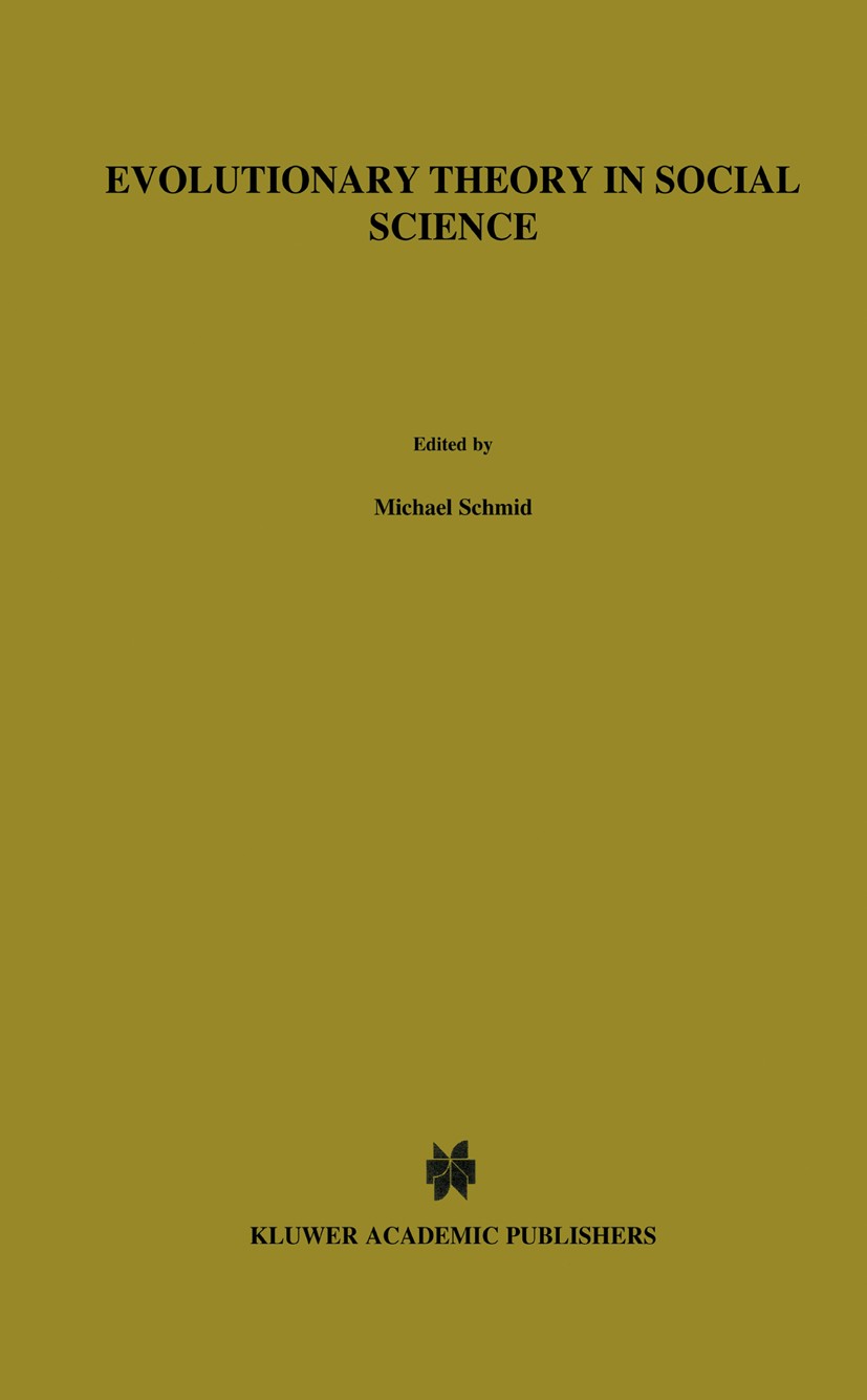 Titlebook: Evolutionary Theory in Social Science; Michael Schmid,Franz M. Wuketits Book 1987 D. Reidel Publishing Company, Dordrecht, Holland 1987 Ka Titlebook: Evolutionary Theory in Social Science; Michael Schmid,Franz M. Wuketits Book 1987 D. Reidel Publishing Company, Dordrecht, Holland 1987 Ka