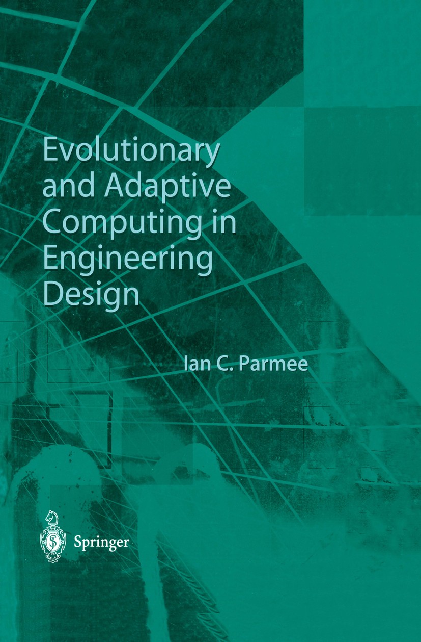 Titlebook: Evolutionary and Adaptive Computing in Engineering Design; Ian C. Parmee Book 2001 Springer-Verlag London 2001 Adaptive Computing.Design S Titlebook: Evolutionary and Adaptive Computing in Engineering Design; Ian C. Parmee Book 2001 Springer-Verlag London 2001 Adaptive Computing.Design S