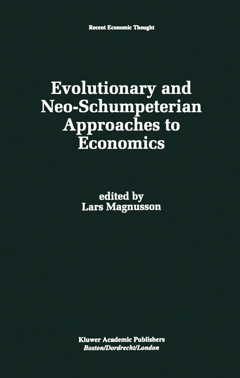 Titlebook: Evolutionary and Neo-Schumpeterian Approaches to Economics; Lars Magnusson Book 1994 Springer Science+Business Media New York 1994 Innovat Titlebook: Evolutionary and Neo-Schumpeterian Approaches to Economics; Lars Magnusson Book 1994 Springer Science+Business Media New York 1994 Innovat