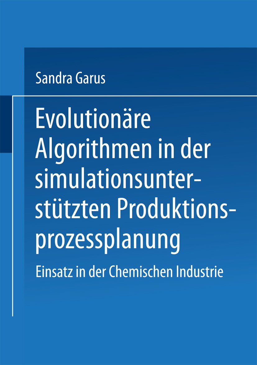 Titlebook: Evolutionäre Algorithmen in der simulationsunterstützten Produktionsprozessplanung; Einsatz in der Chemi Sandra Garus Book 2000 Springer Fa Titlebook: Evolutionäre Algorithmen in der simulationsunterstützten Produktionsprozessplanung; Einsatz in der Chemi Sandra Garus Book 2000 Springer Fa