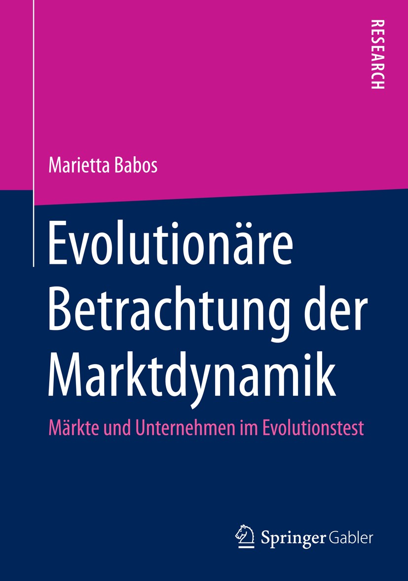 Titlebook: Evolutionäre Betrachtung der Marktdynamik; Märkte und Unternehm Marietta Babos Book 2015 Springer Fachmedien Wiesbaden 2015 Evolutionsbarom Titlebook: Evolutionäre Betrachtung der Marktdynamik; Märkte und Unternehm Marietta Babos Book 2015 Springer Fachmedien Wiesbaden 2015 Evolutionsbarom