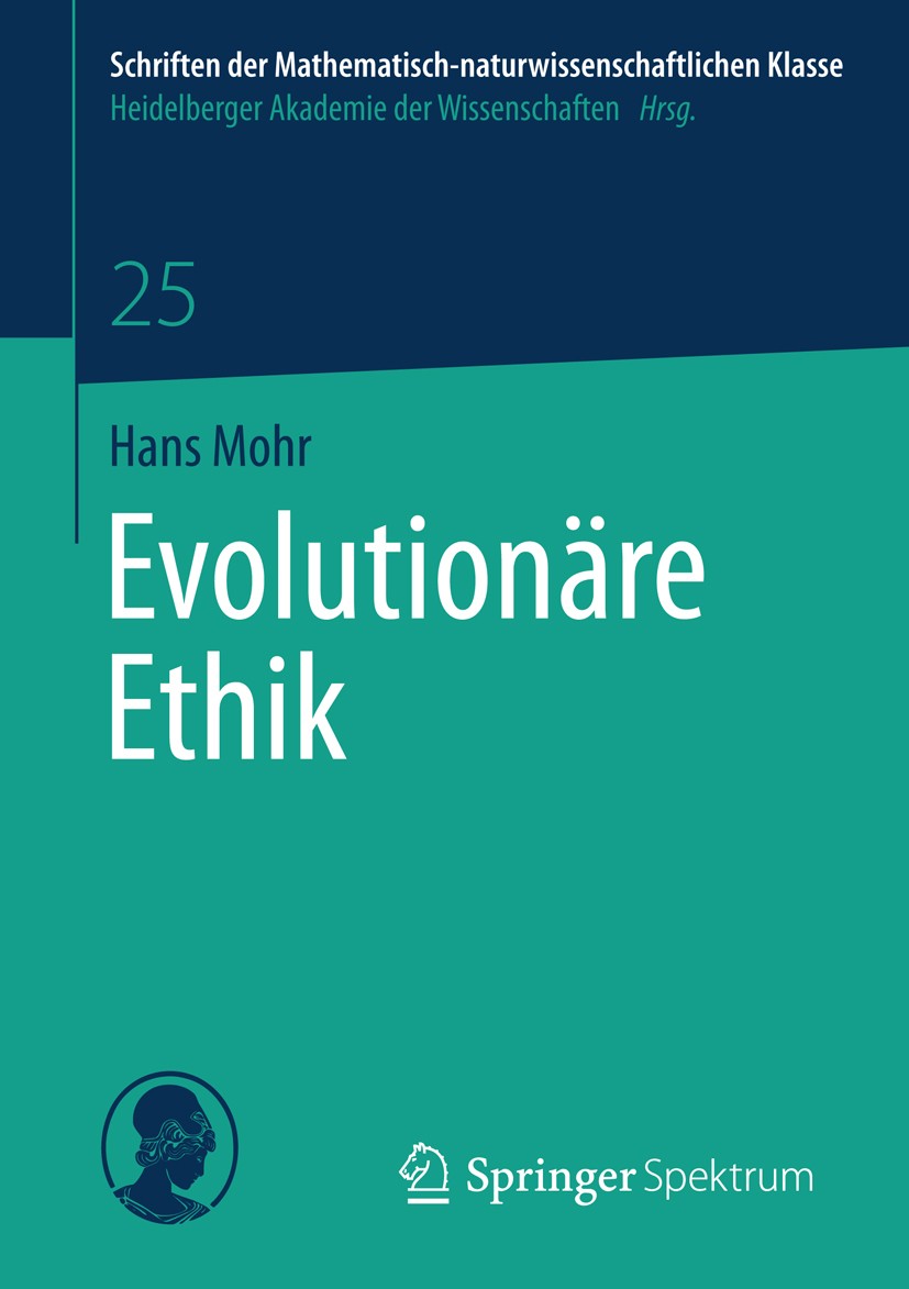 Titlebook: Evolutionäre Ethik; Hans Mohr Book 2014 Springer Fachmedien Wiesbaden 2014 Evolution der Moral.Evolutionsstrategie ‘Sozietät‘.Evolutionäre Titlebook: Evolutionäre Ethik; Hans Mohr Book 2014 Springer Fachmedien Wiesbaden 2014 Evolution der Moral.Evolutionsstrategie ‘Sozietät‘.Evolutionäre