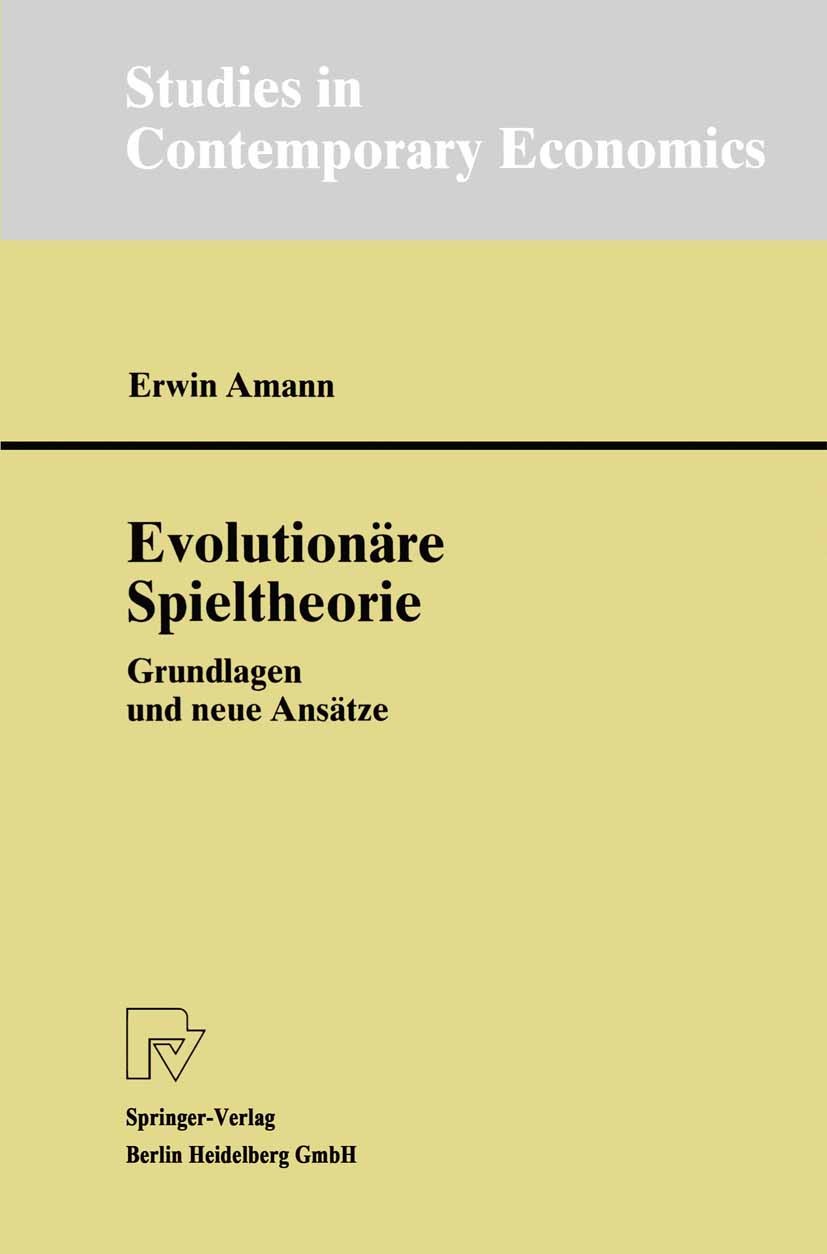 Titlebook: Evolutionäre Spieltheorie; Grundlagen und neue Erwin Amann Book 1999 Springer-Verlag Berlin Heidelberg 1999 Arten.Dynamik.Evolution.Selekt Titlebook: Evolutionäre Spieltheorie; Grundlagen und neue Erwin Amann Book 1999 Springer-Verlag Berlin Heidelberg 1999 Arten.Dynamik.Evolution.Selekt