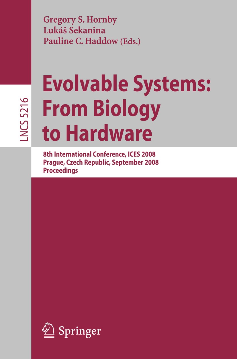 Titlebook: Evolvable Systems: From Biology to Hardware; 8th International Co Gregory S. Hornby,Lukáš Sekanina,Pauline C. Haddow Conference proceedings Titlebook: Evolvable Systems: From Biology to Hardware; 8th International Co Gregory S. Hornby,Lukáš Sekanina,Pauline C. Haddow Conference proceedings