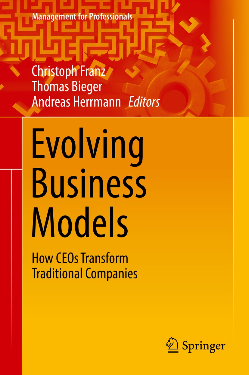 Titlebook: Evolving Business Models; How CEOs Transform T Christoph Franz,Thomas Bieger,Andreas Herrmann Book 2017 Springer International Publishing A Titlebook: Evolving Business Models; How CEOs Transform T Christoph Franz,Thomas Bieger,Andreas Herrmann Book 2017 Springer International Publishing A