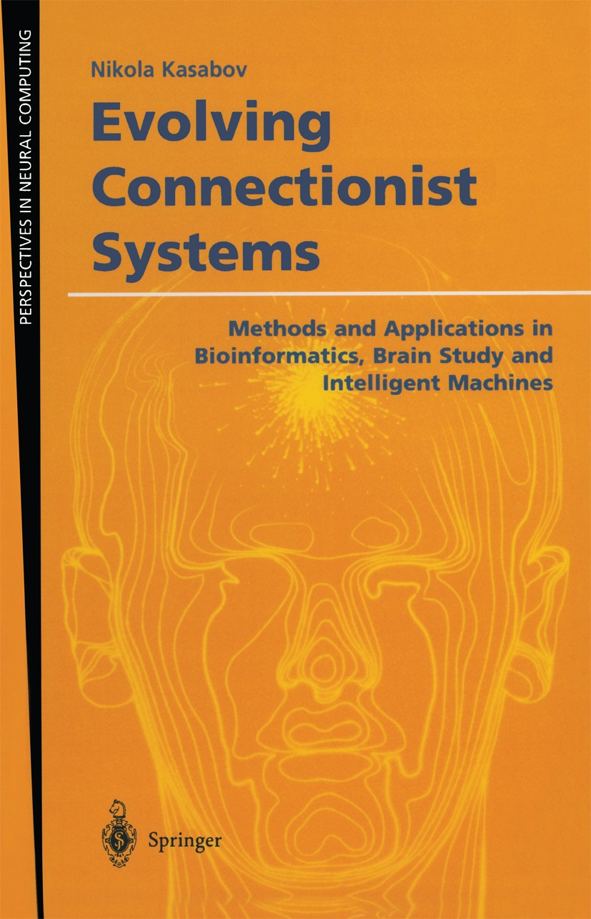 Titlebook: Evolving Connectionist Systems; Methods and Applicat Nikola Kasabov Book 20031st edition Springer-Verlag London 2003 automata.bioinformatic Titlebook: Evolving Connectionist Systems; Methods and Applicat Nikola Kasabov Book 20031st edition Springer-Verlag London 2003 automata.bioinformatic