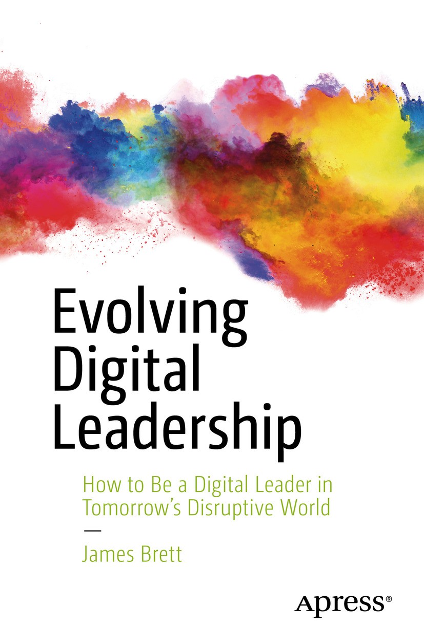 Titlebook: Evolving Digital Leadership; How to Be a Digital James Brett Book 2019 James Brett 2019 Digital Leadership.Disruption.Evolution.Leadership Titlebook: Evolving Digital Leadership; How to Be a Digital James Brett Book 2019 James Brett 2019 Digital Leadership.Disruption.Evolution.Leadership