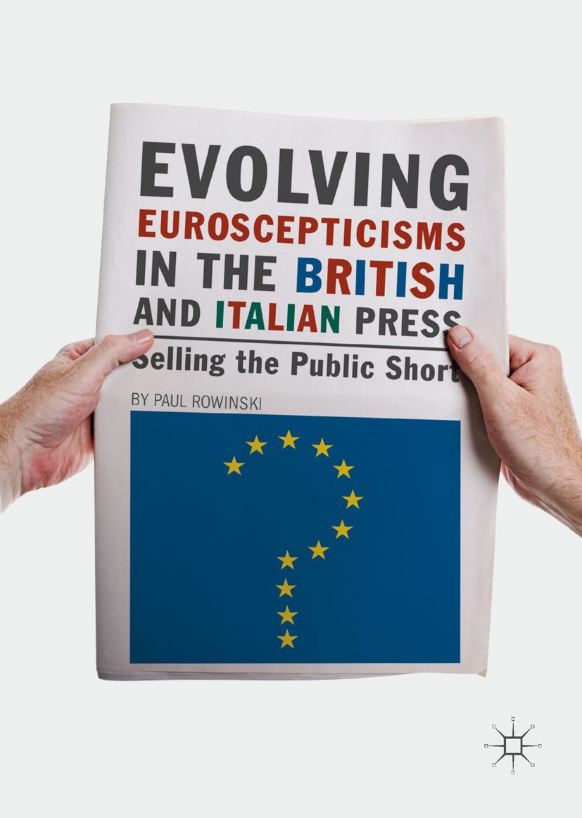 Titlebook: Evolving Euroscepticisms in the British and Italian Press; Selling the Public S Paul Rowinski Book 2017 The Editor(s) (if applicable) and T Titlebook: Evolving Euroscepticisms in the British and Italian Press; Selling the Public S Paul Rowinski Book 2017 The Editor(s) (if applicable) and T