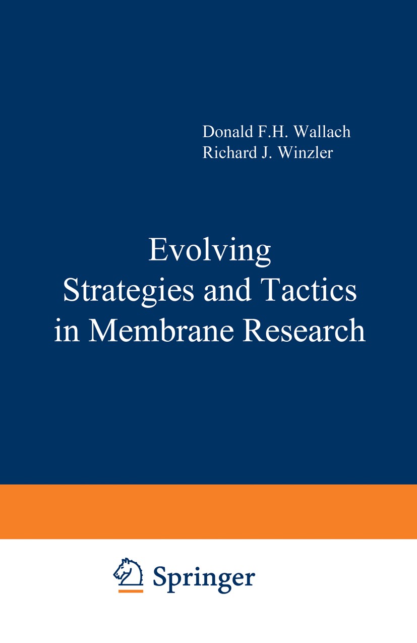 Titlebook: Evolving Strategies and Tactics in Membrane Research; Donald F. H. Wallach,Richard J. Winzler Textbook 1974 Springer Science+Business Medi Titlebook: Evolving Strategies and Tactics in Membrane Research; Donald F. H. Wallach,Richard J. Winzler Textbook 1974 Springer Science+Business Medi