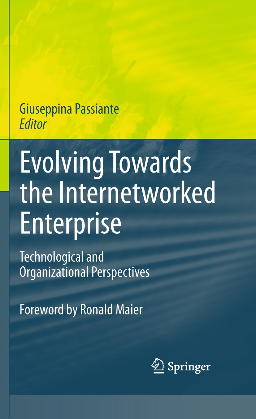 Titlebook: Evolving Towards the Internetworked Enterprise; Technological and Or Giuseppina Passiante Book 2010 Springer Science+Business Media, LLC 20 Titlebook: Evolving Towards the Internetworked Enterprise; Technological and Or Giuseppina Passiante Book 2010 Springer Science+Business Media, LLC 20