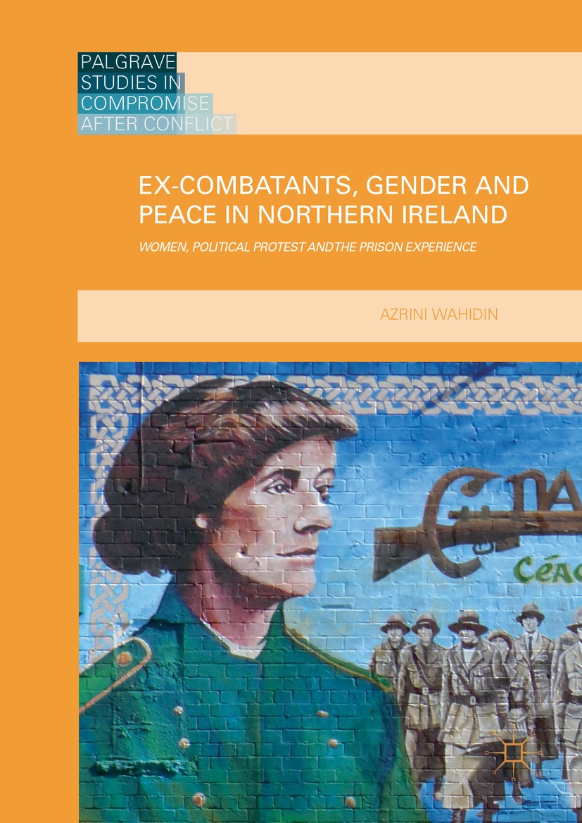 Titlebook: Ex-Combatants, Gender and Peace in Northern Ireland; Women, Political Pro Azrini Wahidin Book 2016 The Editor(s) (if applicable) and The Au Titlebook: Ex-Combatants, Gender and Peace in Northern Ireland; Women, Political Pro Azrini Wahidin Book 2016 The Editor(s) (if applicable) and The Au