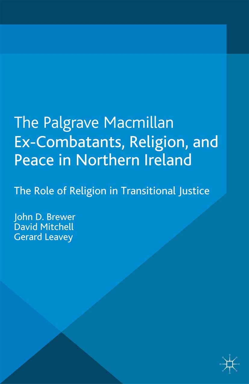 Titlebook: Ex-Combatants, Religion, and Peace in Northern Ireland; The Role of Religion John D. Brewer,David Mitchell,Gerard Leavey Book 2013 Palgrave Titlebook: Ex-Combatants, Religion, and Peace in Northern Ireland; The Role of Religion John D. Brewer,David Mitchell,Gerard Leavey Book 2013 Palgrave