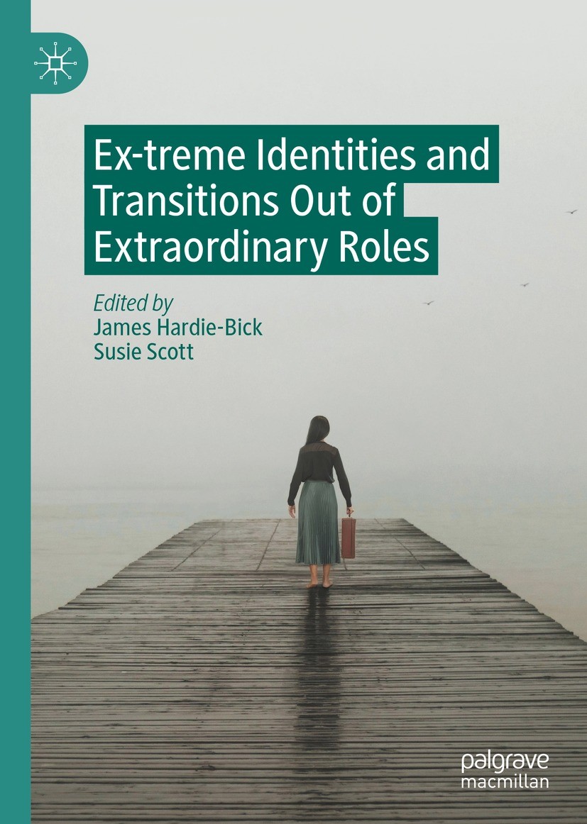 Titlebook: Ex-treme Identities and Transitions Out of Extraordinary Roles; James Hardie-Bick,Susie Scott Book 2022 The Editor(s) (if applicable) and Titlebook: Ex-treme Identities and Transitions Out of Extraordinary Roles; James Hardie-Bick,Susie Scott Book 2022 The Editor(s) (if applicable) and