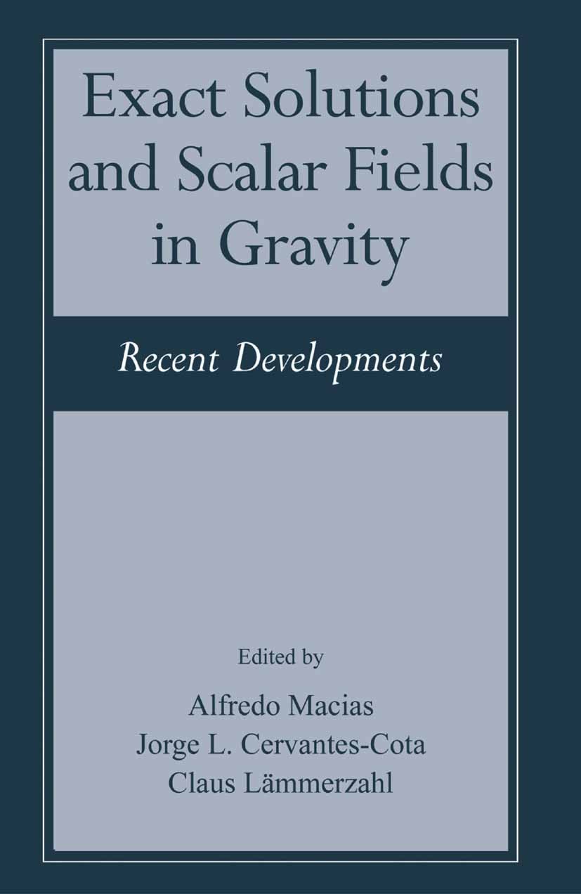 Titlebook: Exact Solutions and Scalar Fields in Gravity; Recent Developments Alfredo Macias,Jorge L. Cervantes-Cota,Claus Lämme Book 2001 Springer Sci Titlebook: Exact Solutions and Scalar Fields in Gravity; Recent Developments Alfredo Macias,Jorge L. Cervantes-Cota,Claus Lämme Book 2001 Springer Sci