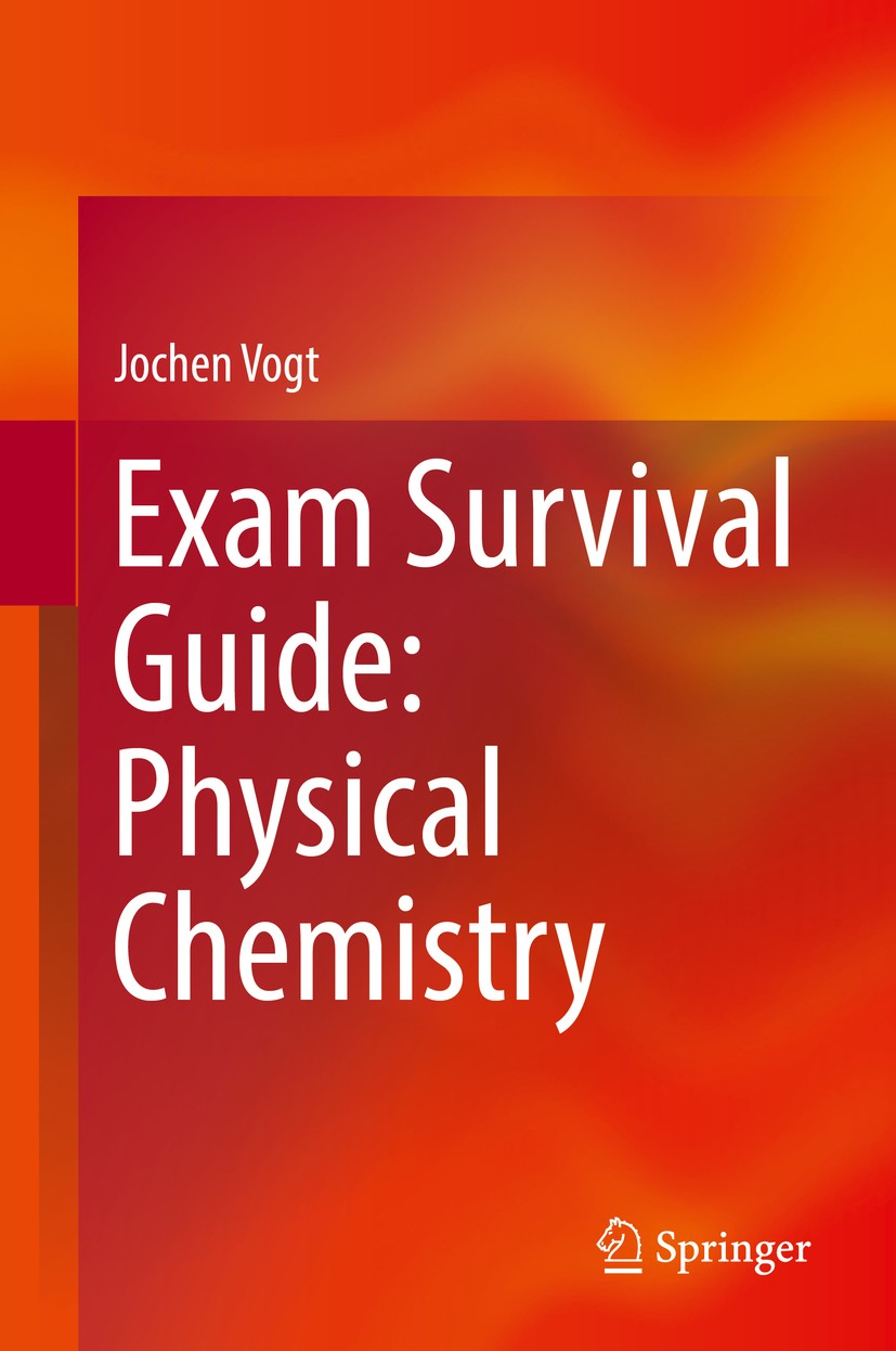 Titlebook: Exam Survival Guide: Physical Chemistry; Jochen Vogt Textbook 2017 Springer Nature Switzerland AG 2017 Chemical Reaction Kinetics.Chemical Titlebook: Exam Survival Guide: Physical Chemistry; Jochen Vogt Textbook 2017 Springer Nature Switzerland AG 2017 Chemical Reaction Kinetics.Chemical