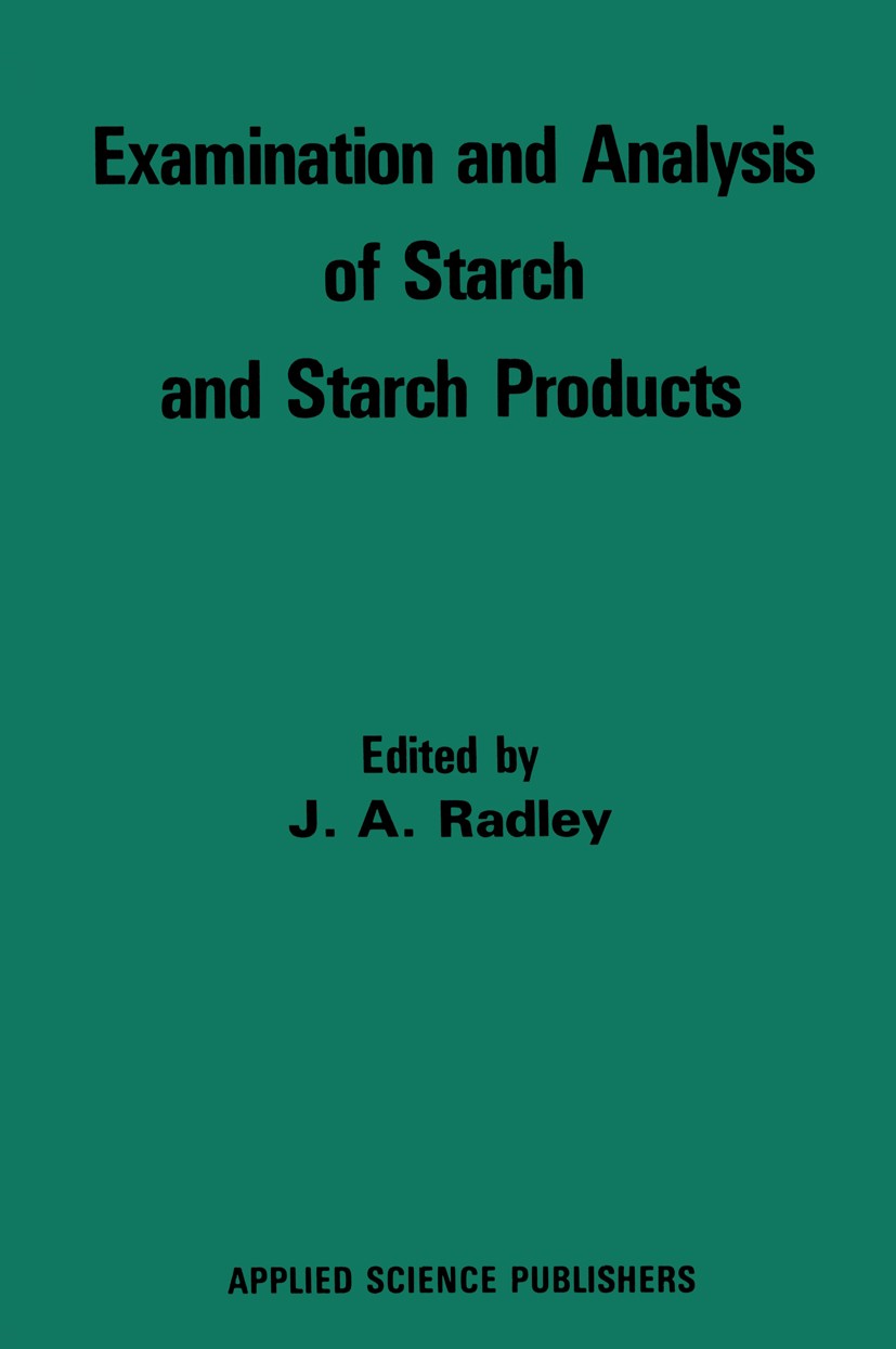 Titlebook: Examination and Analysis of Starch and Starch Products; J. A. Radley Book 1976 Applied Science Publishers Ltd 1976 coherence.development.e Titlebook: Examination and Analysis of Starch and Starch Products; J. A. Radley Book 1976 Applied Science Publishers Ltd 1976 coherence.development.e