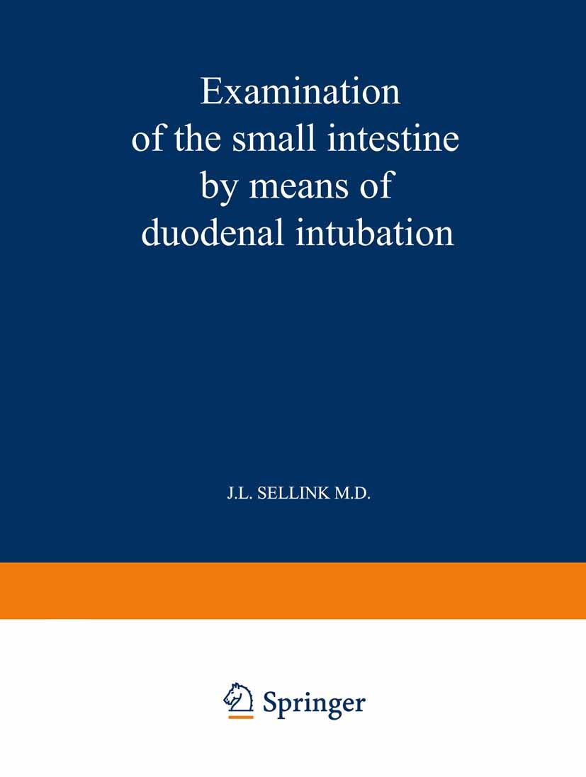Titlebook: Examination of the Small Intestine by Means of Duodenal Intubation; J. L. Sellink Book 1971 H. E. Stenfert Kroese N.V. 1971 biochemistry.c Titlebook: Examination of the Small Intestine by Means of Duodenal Intubation; J. L. Sellink Book 1971 H. E. Stenfert Kroese N.V. 1971 biochemistry.c