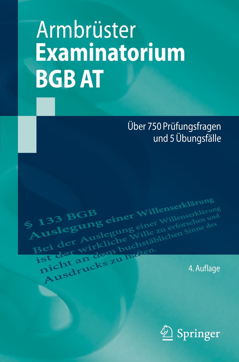 Titlebook: Examinatorium BGB AT; Über 750 Prüfungsfra Christian Armbrüster Textbook 2022Latest edition Springer-Verlag GmbH Deutschland, ein Teil von Titlebook: Examinatorium BGB AT; Über 750 Prüfungsfra Christian Armbrüster Textbook 2022Latest edition Springer-Verlag GmbH Deutschland, ein Teil von
