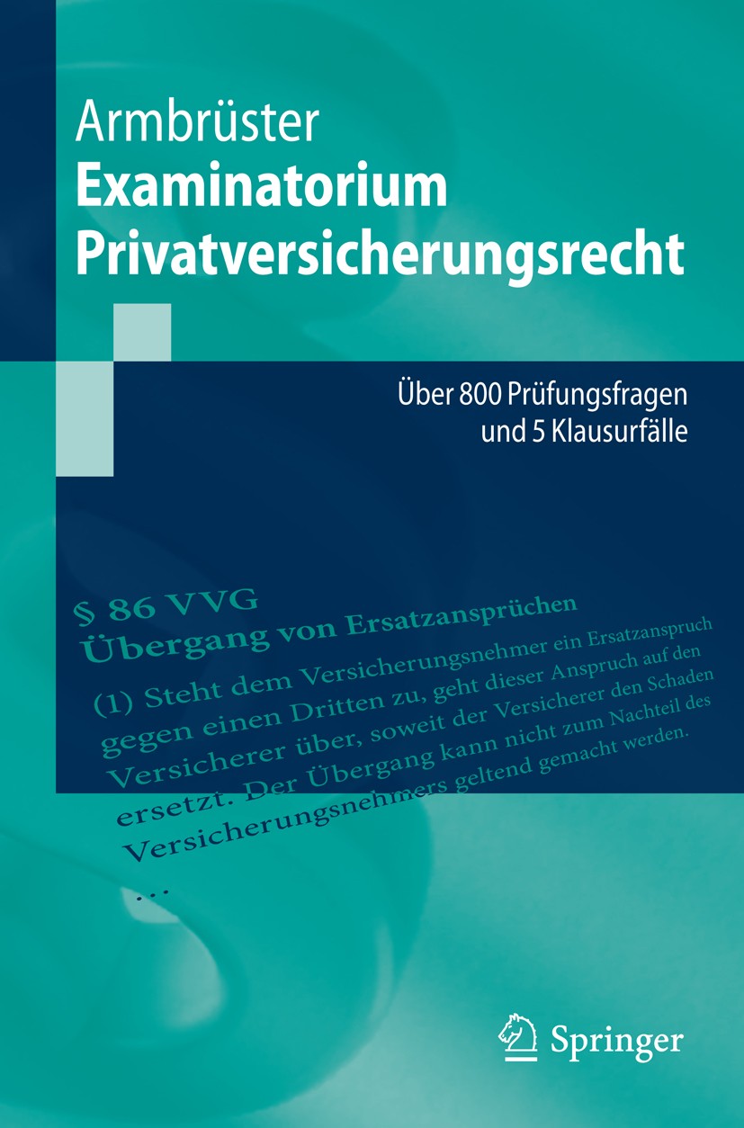 Titlebook: Examinatorium Privatversicherungsrecht; Über 800 Prüfungsfra Christian Armbrüster Textbook 20151st edition Springer-Verlag Berlin Heidelber Titlebook: Examinatorium Privatversicherungsrecht; Über 800 Prüfungsfra Christian Armbrüster Textbook 20151st edition Springer-Verlag Berlin Heidelber