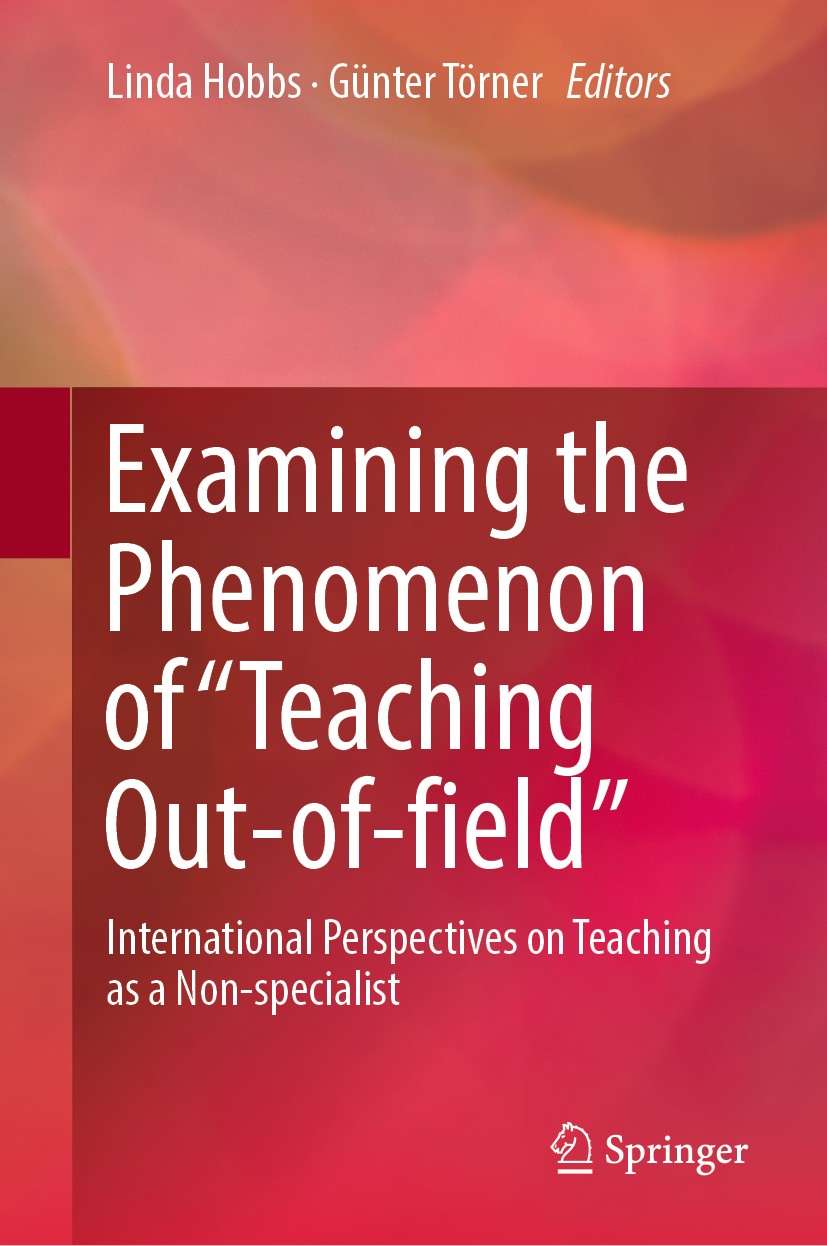 Titlebook: Examining the Phenomenon of “Teaching Out-of-field”; International Perspe Linda Hobbs,Günter Törner Book 2019 Springer Nature Singapore Pte Titlebook: Examining the Phenomenon of “Teaching Out-of-field”; International Perspe Linda Hobbs,Günter Törner Book 2019 Springer Nature Singapore Pte