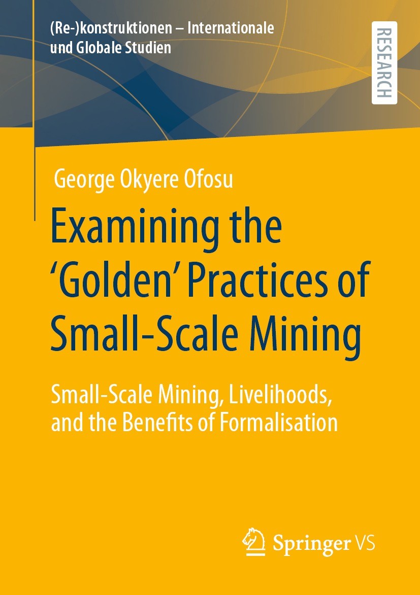 Titlebook: Examining the ‘Golden’ Practices of Small-Scale Mining; Small-Scale Mining, George Okyere Ofosu Book 2023 The Editor(s) (if applicable) an Titlebook: Examining the ‘Golden’ Practices of Small-Scale Mining; Small-Scale Mining, George Okyere Ofosu Book 2023 The Editor(s) (if applicable) an