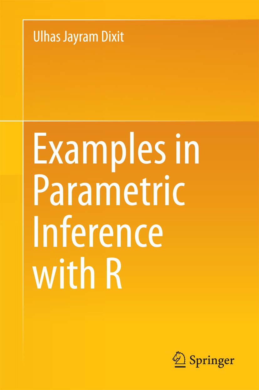 Titlebook: Examples in Parametric Inference with R; Ulhas Jayram Dixit Textbook 2016 Springer Science+Business Media Singapore 2016 Parametric Infere Titlebook: Examples in Parametric Inference with R; Ulhas Jayram Dixit Textbook 2016 Springer Science+Business Media Singapore 2016 Parametric Infere