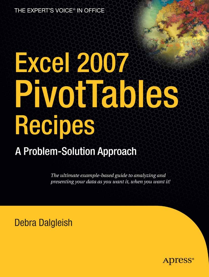 Titlebook: Excel 2007 PivotTables Recipes; A Problem-Solution A Debra Dalgleish Book 2007 Debra Dalgleish 2007 Excel.Excel 2007.Microsoft Office Excel Titlebook: Excel 2007 PivotTables Recipes; A Problem-Solution A Debra Dalgleish Book 2007 Debra Dalgleish 2007 Excel.Excel 2007.Microsoft Office Excel
