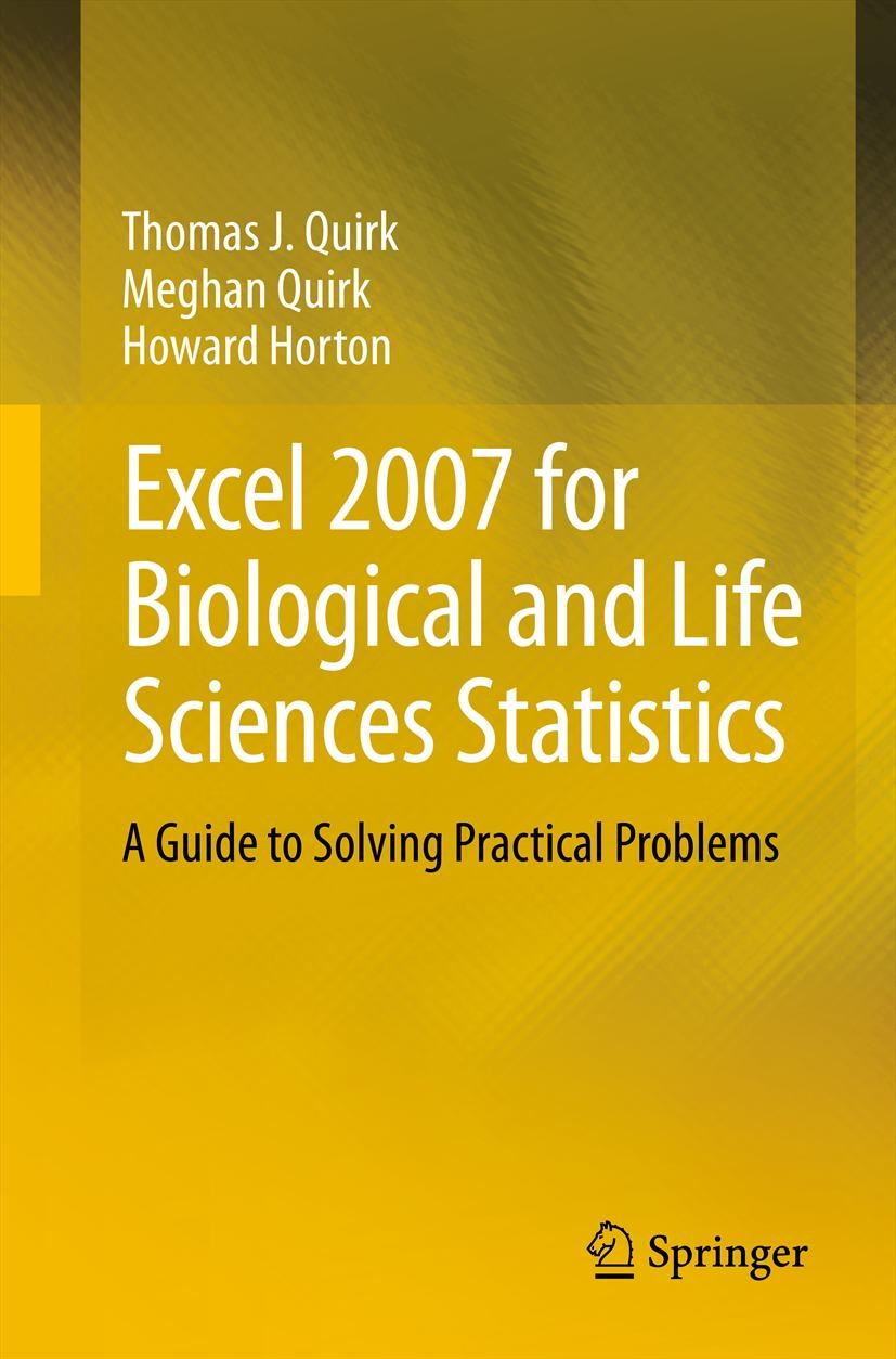 Titlebook: Excel 2007 for Biological and Life Sciences Statistics; A Guide to Solving P Thomas J. Quirk,Meghan Quirk,Howard Horton Textbook 2013 Sprin Titlebook: Excel 2007 for Biological and Life Sciences Statistics; A Guide to Solving P Thomas J. Quirk,Meghan Quirk,Howard Horton Textbook 2013 Sprin