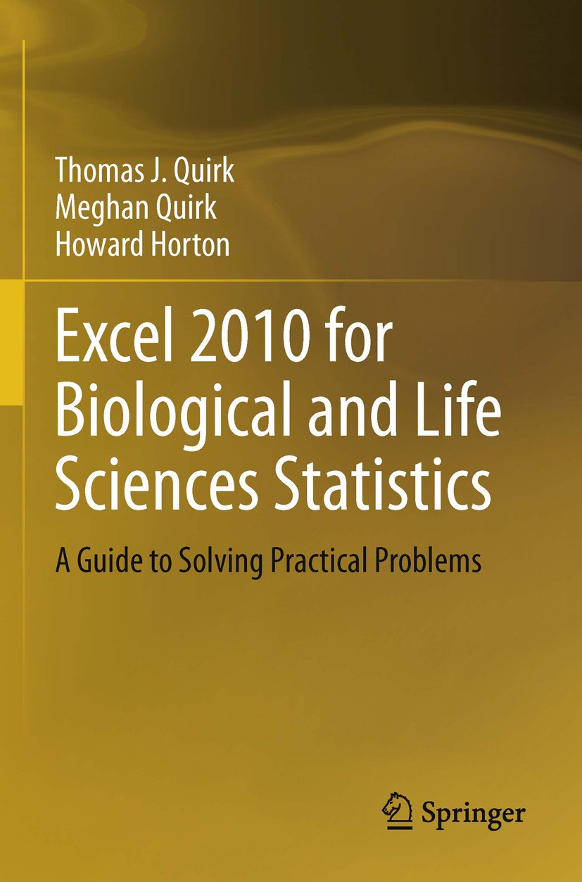 Titlebook: Excel 2010 for Biological and Life Sciences Statistics; A Guide to Solving P Thomas J. Quirk,Meghan Quirk,Howard Horton Textbook 2013 Sprin Titlebook: Excel 2010 for Biological and Life Sciences Statistics; A Guide to Solving P Thomas J. Quirk,Meghan Quirk,Howard Horton Textbook 2013 Sprin
