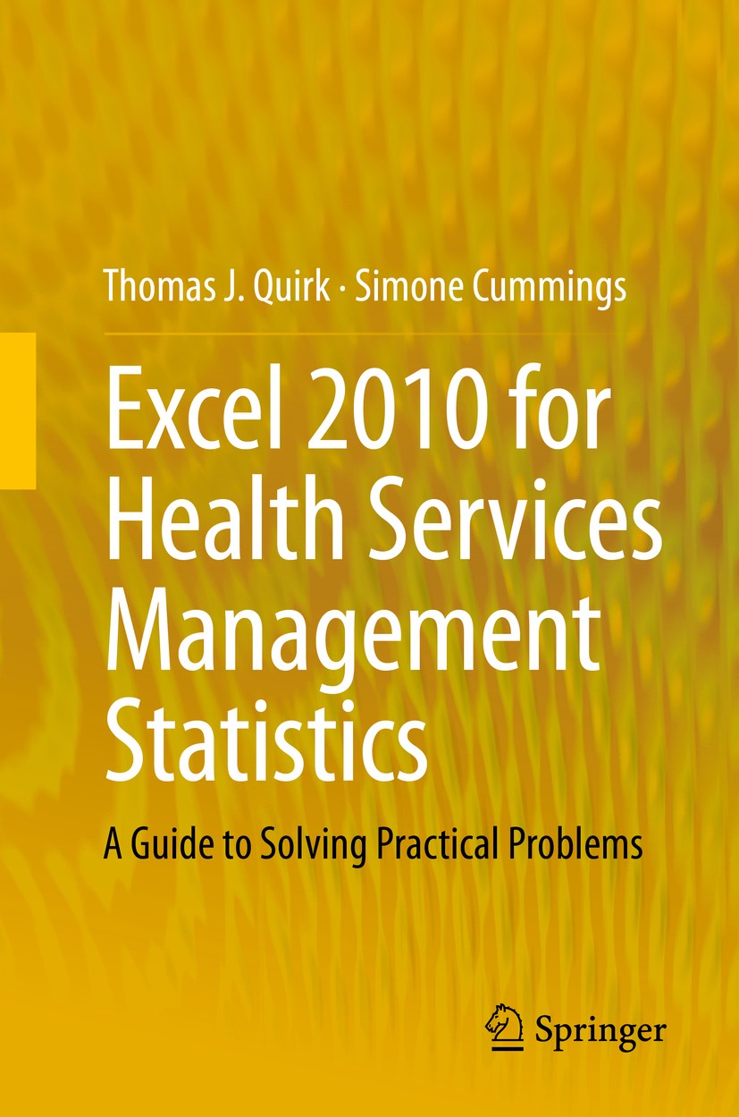 Titlebook: Excel 2010 for Health Services Management Statistics; A Guide to Solving P Thomas J. Quirk,Simone Cummings Textbook 2014 Springer Internati Titlebook: Excel 2010 for Health Services Management Statistics; A Guide to Solving P Thomas J. Quirk,Simone Cummings Textbook 2014 Springer Internati