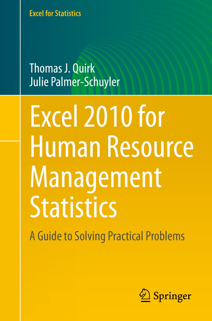 Titlebook: Excel 2010 for Human Resource Management Statistics; A Guide to Solving P Thomas J Quirk,Julie Palmer-Schuyler Textbook 2014 Springer Inter Titlebook: Excel 2010 for Human Resource Management Statistics; A Guide to Solving P Thomas J Quirk,Julie Palmer-Schuyler Textbook 2014 Springer Inter