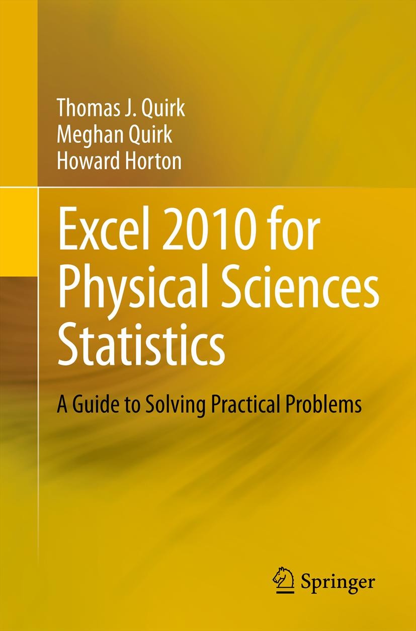 Titlebook: Excel 2010 for Physical Sciences Statistics; A Guide to Solving P Thomas J Quirk,Meghan Quirk,Howard Horton Textbook 2013 Springer Internat Titlebook: Excel 2010 for Physical Sciences Statistics; A Guide to Solving P Thomas J Quirk,Meghan Quirk,Howard Horton Textbook 2013 Springer Internat