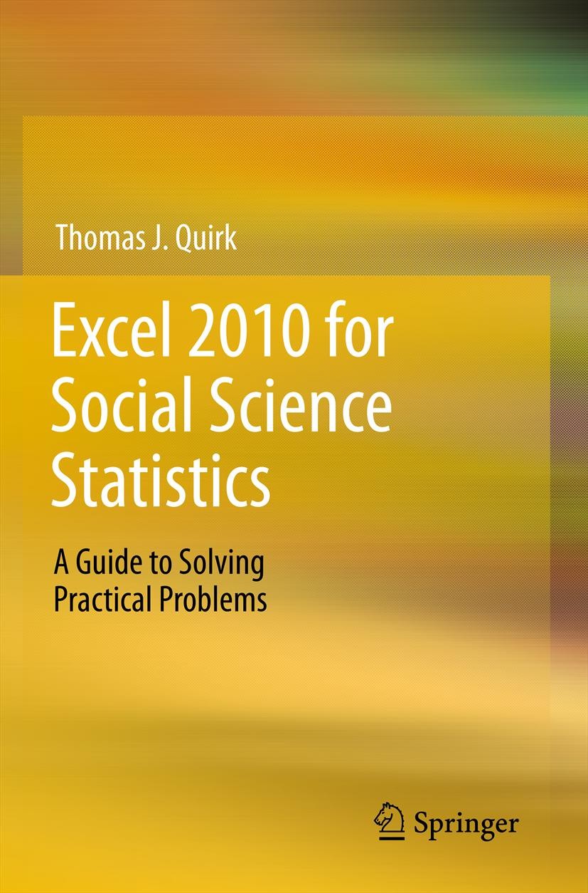Titlebook: Excel 2010 for Social Science Statistics; A Guide to Solving P Thomas J. Quirk Textbook 2012 Springer Science+Business Media New York 2012 Titlebook: Excel 2010 for Social Science Statistics; A Guide to Solving P Thomas J. Quirk Textbook 2012 Springer Science+Business Media New York 2012