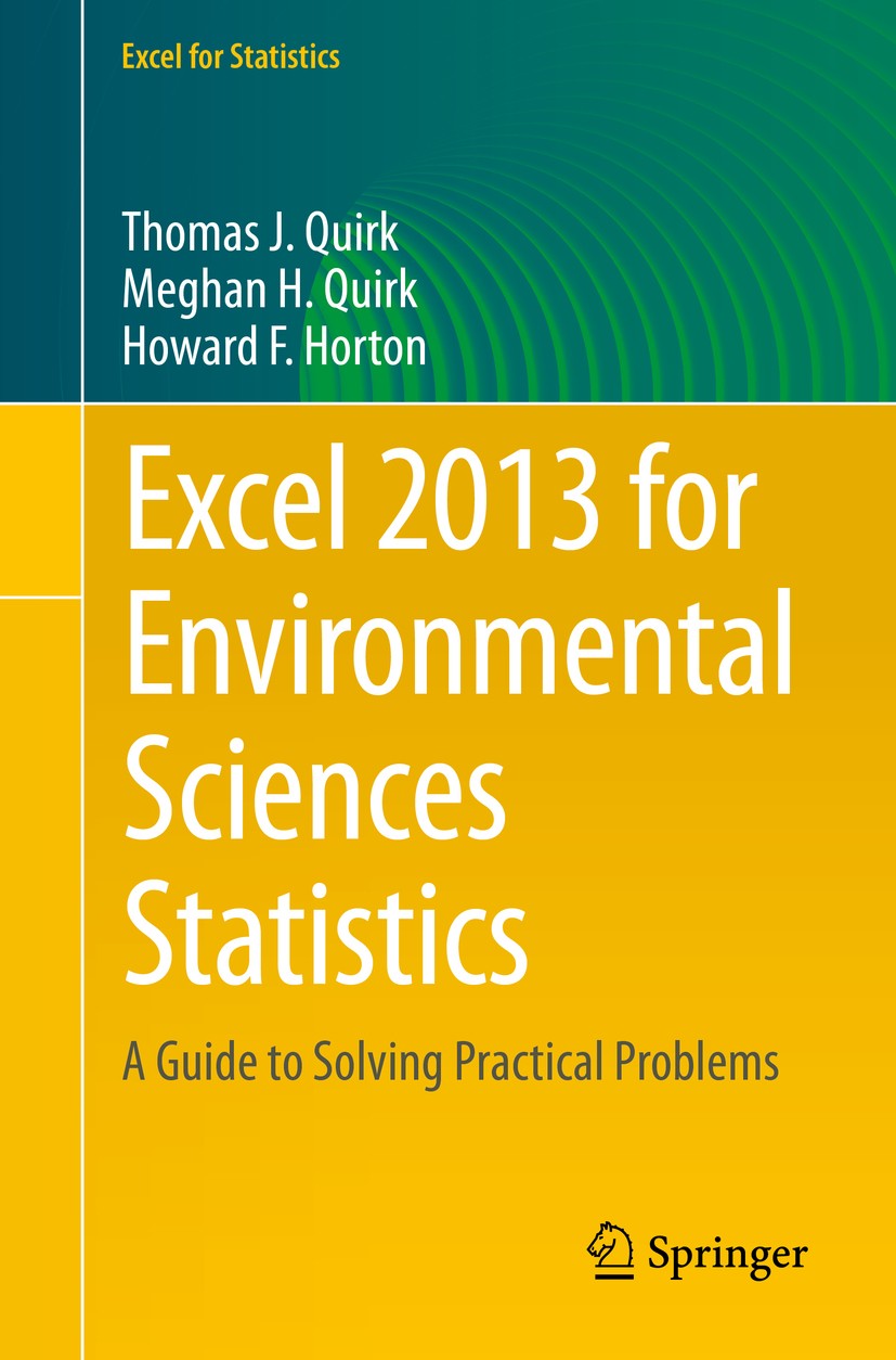 Titlebook: Excel 2013 for Environmental Sciences Statistics; A Guide to Solving P Thomas J. Quirk,Meghan Quirk,Howard F. Horton Textbook 2015 Springer Titlebook: Excel 2013 for Environmental Sciences Statistics; A Guide to Solving P Thomas J. Quirk,Meghan Quirk,Howard F. Horton Textbook 2015 Springer