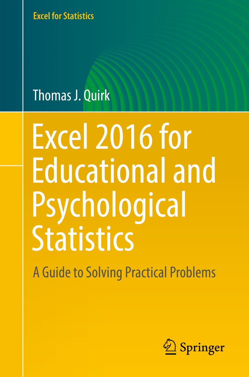 Titlebook: Excel 2016 for Educational and Psychological Statistics; A Guide to Solving P Thomas J. Quirk Textbook 20161st edition The Editor(s) (if ap Titlebook: Excel 2016 for Educational and Psychological Statistics; A Guide to Solving P Thomas J. Quirk Textbook 20161st edition The Editor(s) (if ap