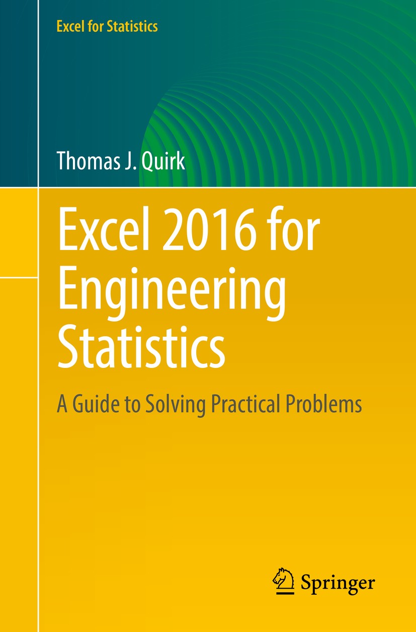 Titlebook: Excel 2016 for Engineering Statistics; A Guide to Solving P Thomas J. Quirk Textbook 20161st edition The Editor(s) (if applicable) and The Titlebook: Excel 2016 for Engineering Statistics; A Guide to Solving P Thomas J. Quirk Textbook 20161st edition The Editor(s) (if applicable) and The