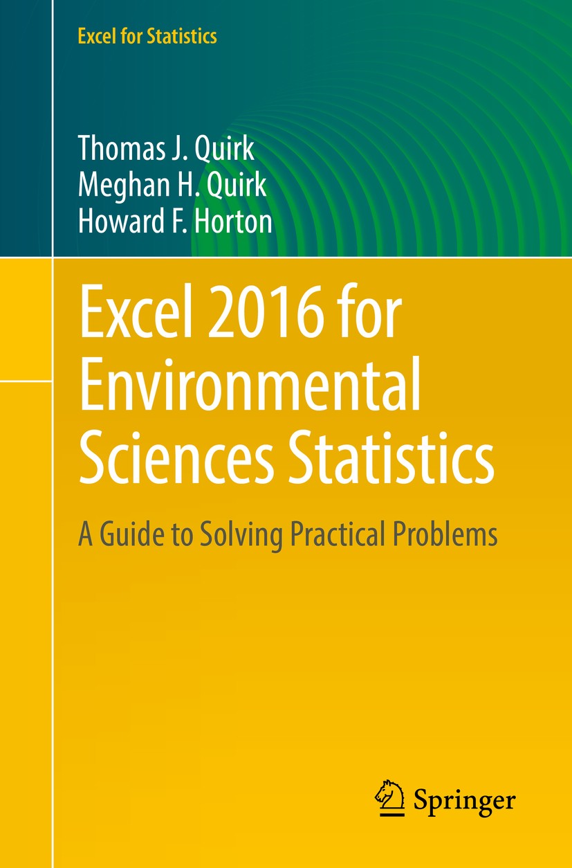 Titlebook: Excel 2016 for Environmental Sciences Statistics; A Guide to Solving P Thomas J. Quirk,Meghan H. Quirk,Howard F. Horton Textbook 20161st ed Titlebook: Excel 2016 for Environmental Sciences Statistics; A Guide to Solving P Thomas J. Quirk,Meghan H. Quirk,Howard F. Horton Textbook 20161st ed