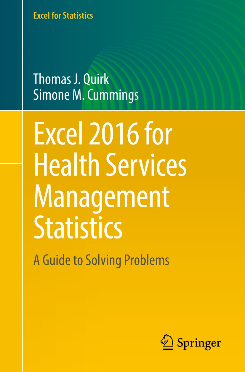 Titlebook: Excel 2016 for Health Services Management Statistics; A Guide to Solving P Thomas J. Quirk,Simone M. Cummings Textbook 20161st edition The Titlebook: Excel 2016 for Health Services Management Statistics; A Guide to Solving P Thomas J. Quirk,Simone M. Cummings Textbook 20161st edition The
