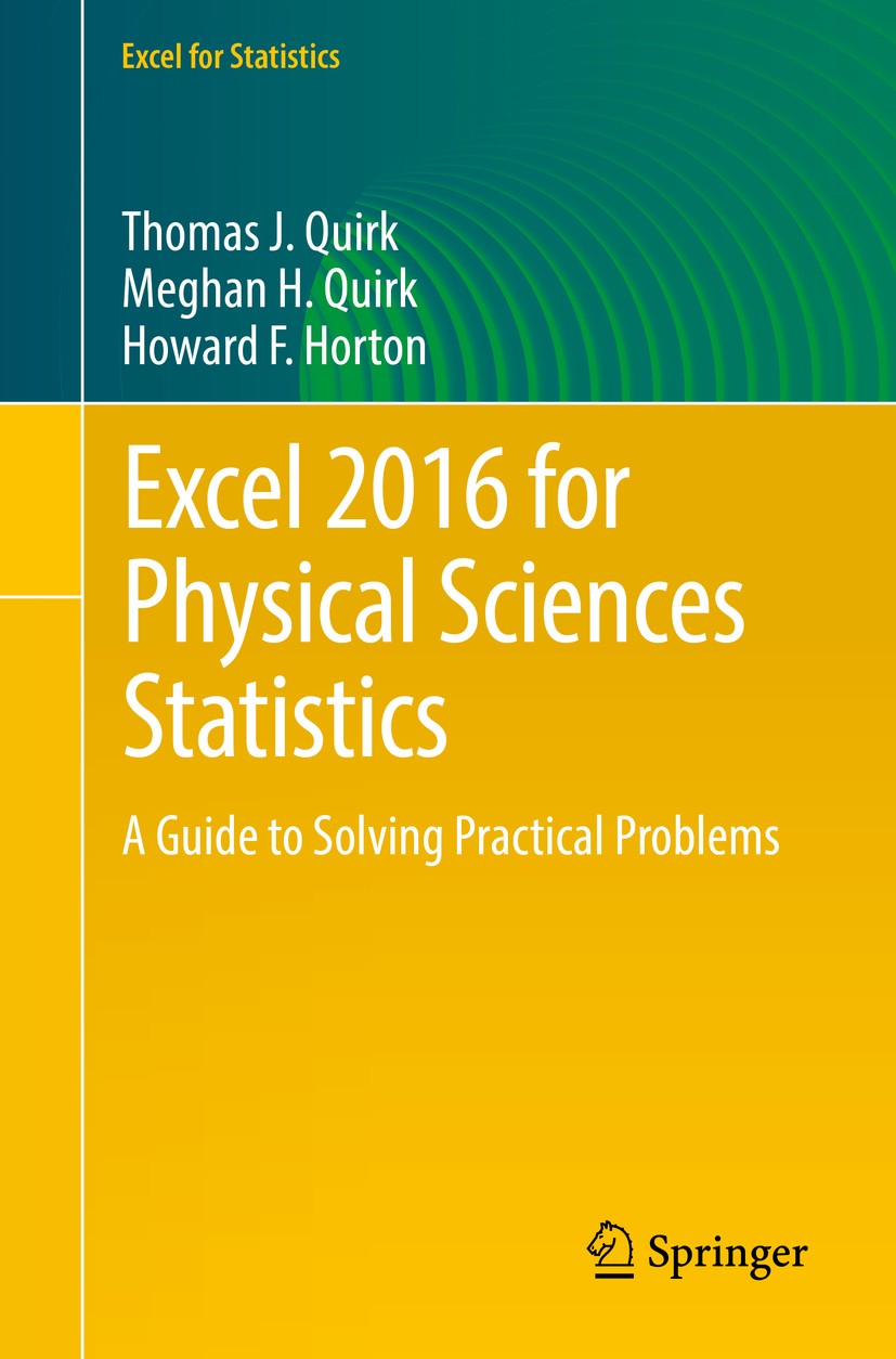 Titlebook: Excel 2016 for Physical Sciences Statistics; A Guide to Solving P Thomas J. Quirk,Meghan H. Quirk,Howard F. Horton Textbook 20161st edition Titlebook: Excel 2016 for Physical Sciences Statistics; A Guide to Solving P Thomas J. Quirk,Meghan H. Quirk,Howard F. Horton Textbook 20161st edition