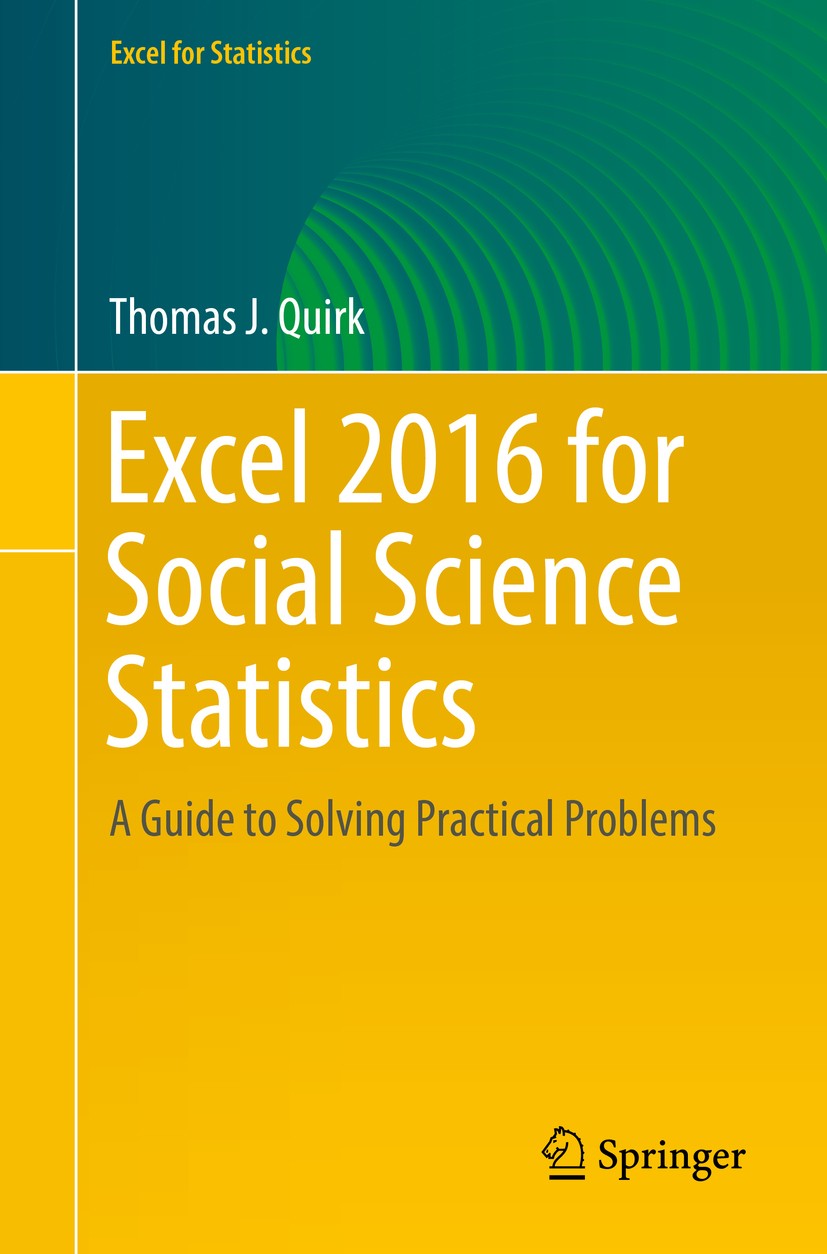 Titlebook: Excel 2016 for Social Science Statistics; A Guide to Solving P Thomas J. Quirk Textbook 20161st edition The Editor(s) (if applicable) and T Titlebook: Excel 2016 for Social Science Statistics; A Guide to Solving P Thomas J. Quirk Textbook 20161st edition The Editor(s) (if applicable) and T
