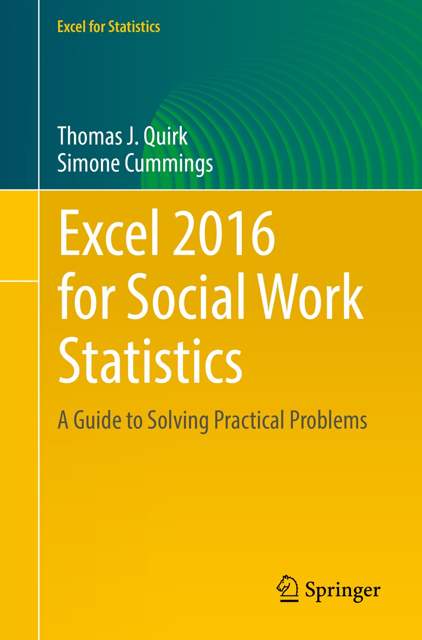 Titlebook: Excel 2016 for Social Work Statistics; A Guide to Solving P Thomas J.‘Quirk,Simone Cummings Textbook 20171st edition Springer International Titlebook: Excel 2016 for Social Work Statistics; A Guide to Solving P Thomas J.‘Quirk,Simone Cummings Textbook 20171st edition Springer International