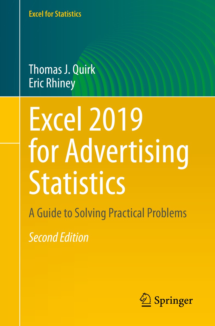 Titlebook: Excel 2019 for Advertising Statistics; A Guide to Solving P Thomas J. Quirk,Eric Rhiney Textbook 2020Latest edition The Editor(s) (if appli Titlebook: Excel 2019 for Advertising Statistics; A Guide to Solving P Thomas J. Quirk,Eric Rhiney Textbook 2020Latest edition The Editor(s) (if appli