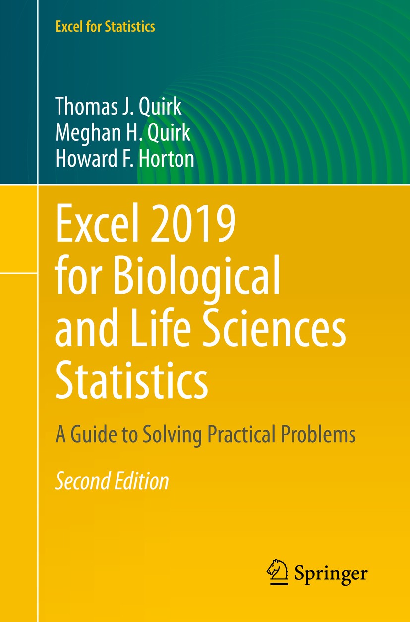 Titlebook: Excel 2019 for Biological and Life Sciences Statistics; A Guide to Solving P Thomas J. Quirk,Meghan H. Quirk,Howard F. Horton Textbook 2020 Titlebook: Excel 2019 for Biological and Life Sciences Statistics; A Guide to Solving P Thomas J. Quirk,Meghan H. Quirk,Howard F. Horton Textbook 2020