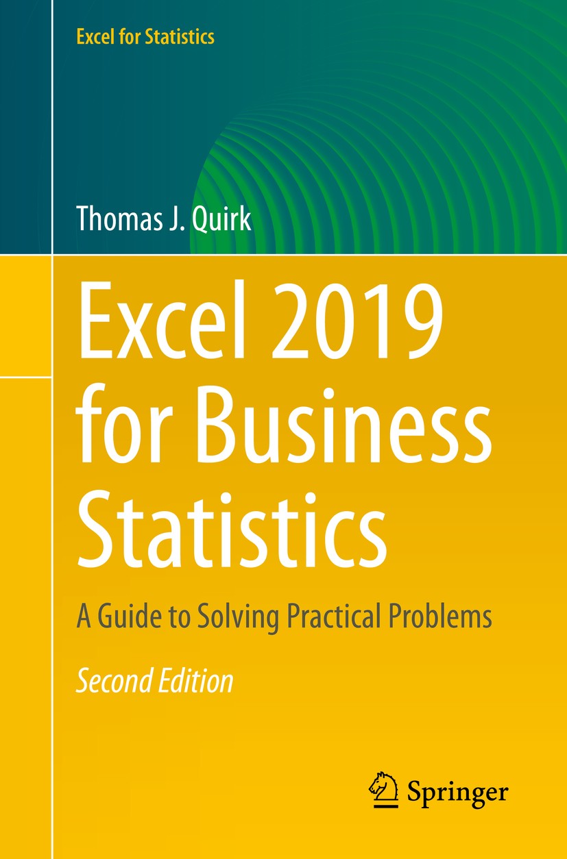 Titlebook: Excel 2019 for Business Statistics; A Guide to Solving P Thomas J. Quirk Textbook 2020Latest edition The Editor(s) (if applicable) and The Titlebook: Excel 2019 for Business Statistics; A Guide to Solving P Thomas J. Quirk Textbook 2020Latest edition The Editor(s) (if applicable) and The