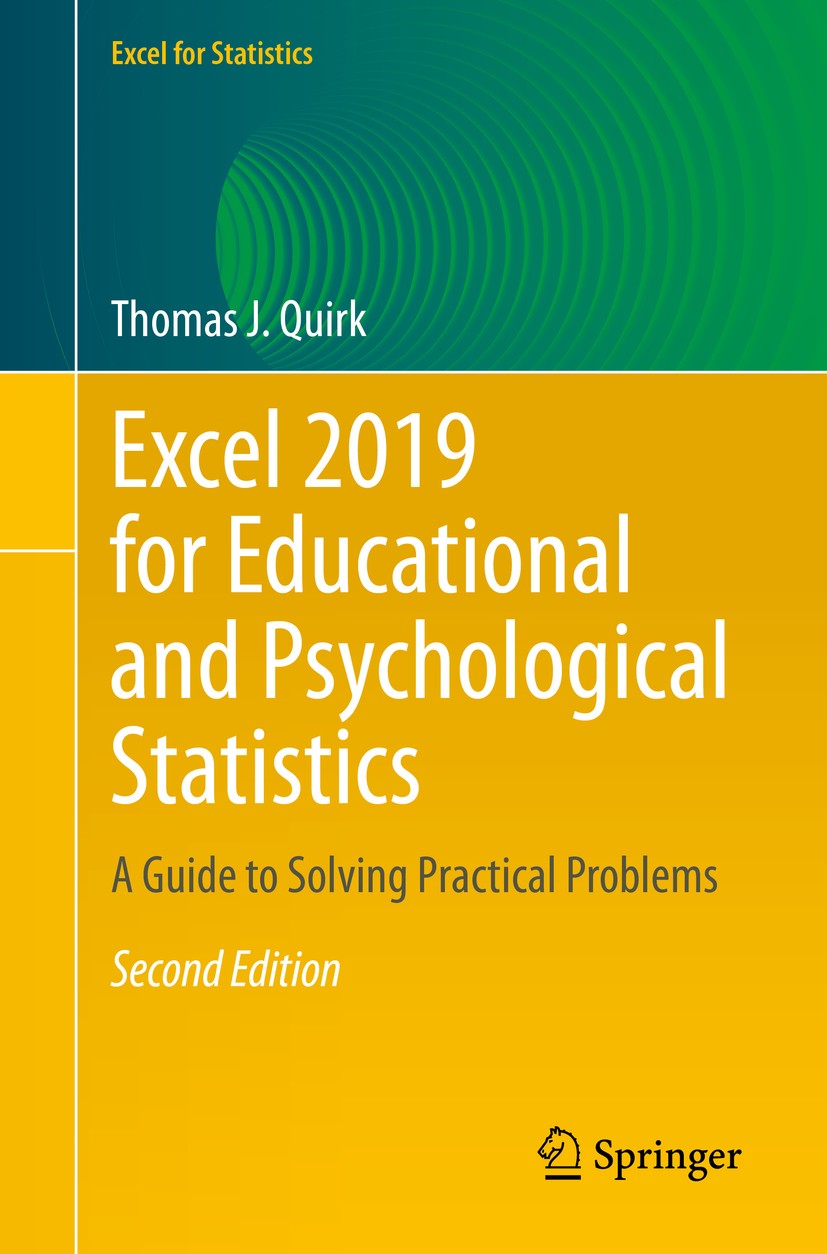 Titlebook: Excel 2019 for Educational and Psychological Statistics; A Guide to Solving P Thomas J. Quirk Textbook 2020Latest edition The Editor(s) (if Titlebook: Excel 2019 for Educational and Psychological Statistics; A Guide to Solving P Thomas J. Quirk Textbook 2020Latest edition The Editor(s) (if