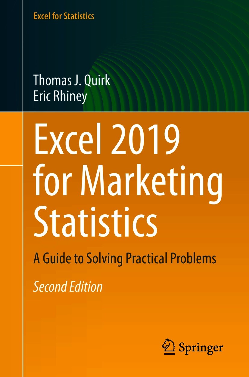 Titlebook: Excel 2019 for Marketing Statistics; A Guide to Solving P Thomas J. Quirk,Eric Rhiney Textbook 2021Latest edition The Editor(s) (if applica Titlebook: Excel 2019 for Marketing Statistics; A Guide to Solving P Thomas J. Quirk,Eric Rhiney Textbook 2021Latest edition The Editor(s) (if applica