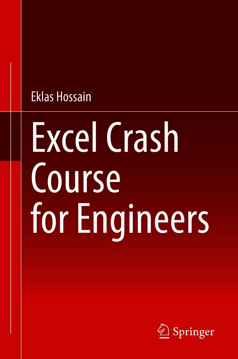 Titlebook: Excel Crash Course for Engineers; Eklas Hossain Textbook 2021 The Editor(s) (if applicable) and The Author(s), under exclusive license to Titlebook: Excel Crash Course for Engineers; Eklas Hossain Textbook 2021 The Editor(s) (if applicable) and The Author(s), under exclusive license to