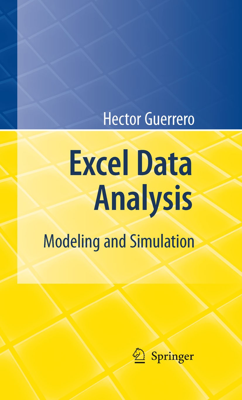 Titlebook: Excel Data Analysis; Modeling and Simulat Hector Guerrero Textbook 20101st edition Springer-Verlag Berlin Heidelberg 2010 Analysis.Business Titlebook: Excel Data Analysis; Modeling and Simulat Hector Guerrero Textbook 20101st edition Springer-Verlag Berlin Heidelberg 2010 Analysis.Business