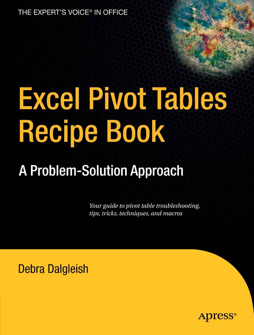 Titlebook: Excel Pivot Tables Recipe Book; A Problem-Solution A Debra Dalgleisch Book 2006 Debra Dalgleish 2006 Excel.PivotTable.pivot charts.pivot ta Titlebook: Excel Pivot Tables Recipe Book; A Problem-Solution A Debra Dalgleisch Book 2006 Debra Dalgleish 2006 Excel.PivotTable.pivot charts.pivot ta