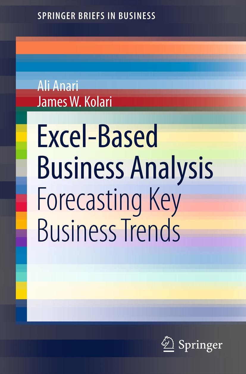Titlebook: Excel-Based Business Analysis; Forecasting Key Busi Ali Anari,James W. Kolari Book 2012 Ali Anari and James W. Kolari 2012 Business Simulat Titlebook: Excel-Based Business Analysis; Forecasting Key Busi Ali Anari,James W. Kolari Book 2012 Ali Anari and James W. Kolari 2012 Business Simulat